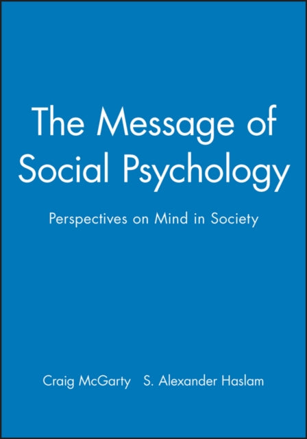 Book cover of: Message of Social Psychology. By: S. Alexander Haslam