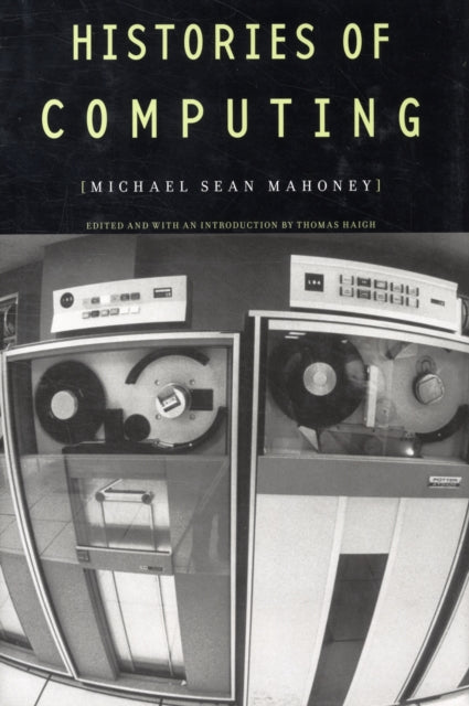 Book cover of: Histories of Computing. By: Michael Sean Mahoney