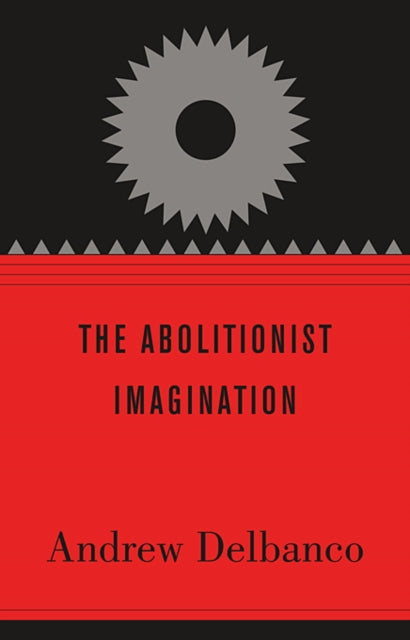 Book cover of: Abolitionist Imagination. By: Andrew Delbanco