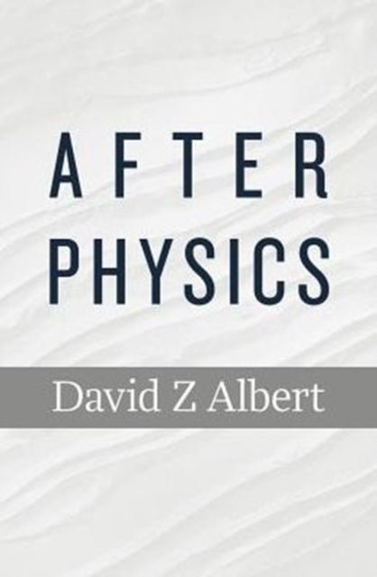 Book cover of: After Physics. By: David Z. Albert