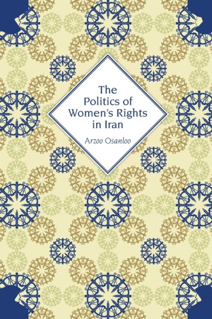 Book cover of: Politics of Women's Rights in Iran. By: Arzoo Osanloo