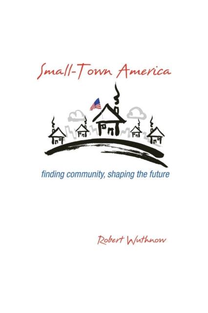 Book cover of: Small-Town America. By: Robert Wuthnow