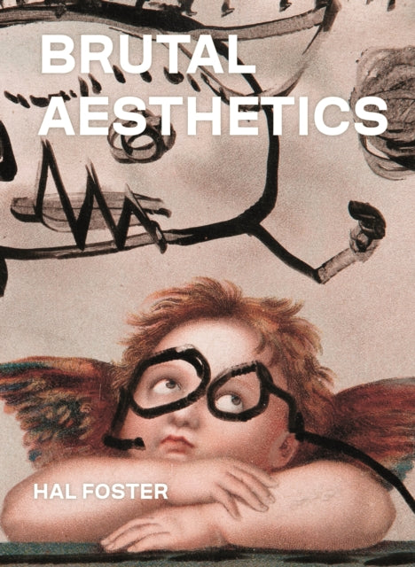 Book cover of: Brutal Aesthetics. By: Hal Foster