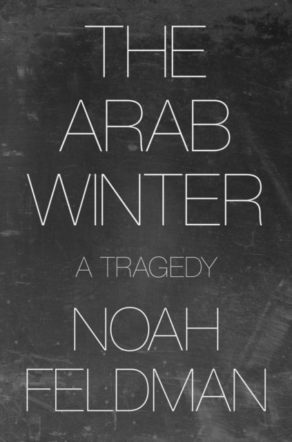 Book cover of: Arab Winter. By: Noah Feldman