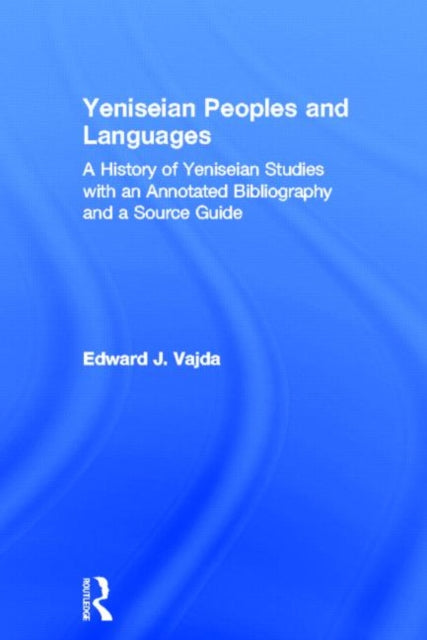 Book cover of: Yeniseian Peoples and Languages. By: Edward J. Vajda