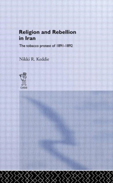 Book cover of: Religion and Rebellion in Iran. By: Nikki R. Keddie