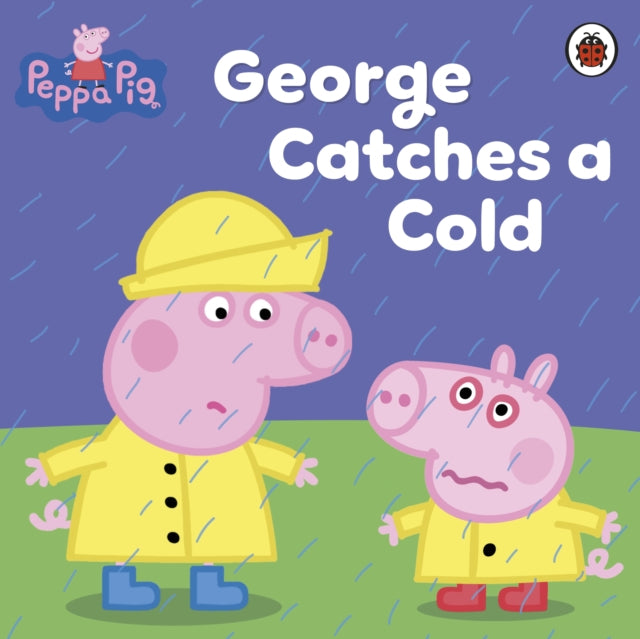 Peppa Pig: George Catches a Cold 9780718197827 Peppa Pig Staff
