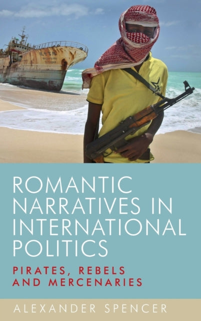 Book cover of: Romantic Narratives in International Politics. By: Alexander Spencer