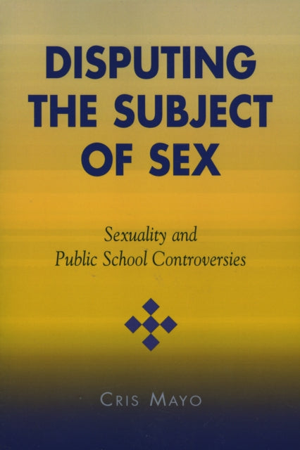 Book cover of: Disputing the Subject of Sex. By: Cris Mayo