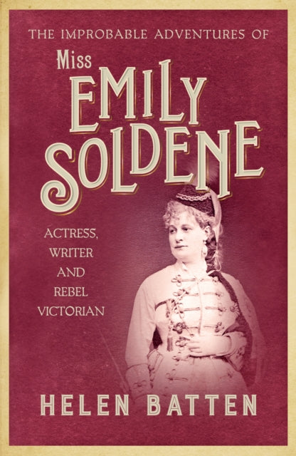 Book cover of: Improbable Adventures of Miss Emily Soldene. By: Helen Batten