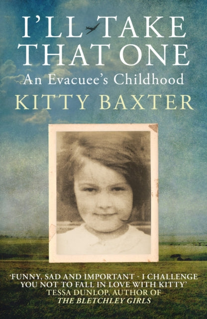 Book cover of: I'll Take That One: An Evacuee's Childhood. By: Kitty Baxter