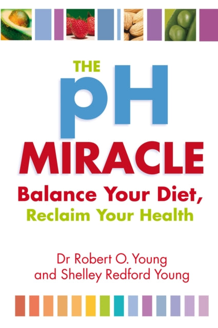 Ph Miracle, Balance Your Diet, Reclaim Your Health 9780749939816 Robert O. Young