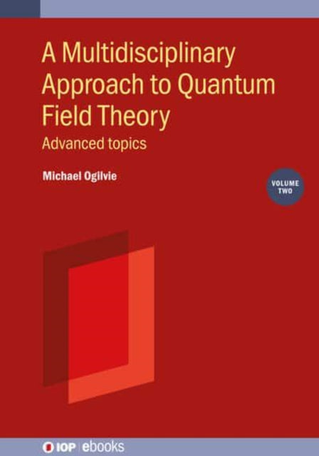 Book cover of: Multidisciplinary Approach to Quantum Field Theory, Volume 2. By: Michael Ogilvie
