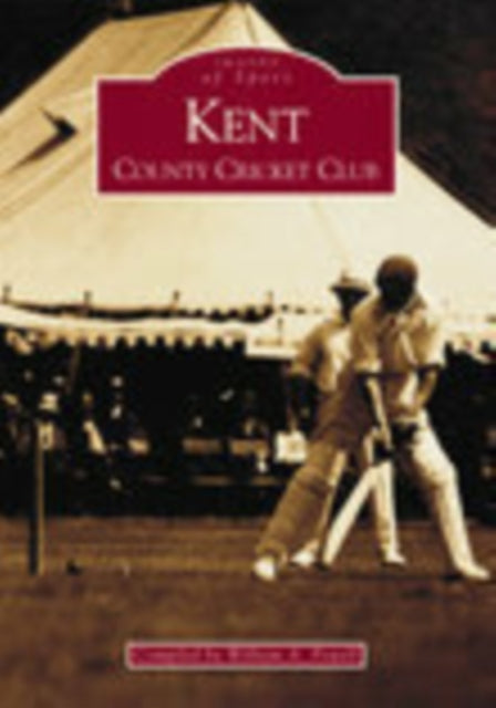 Book cover of: Kent County Cricket Club: Images of Sport. By: William A. Powell