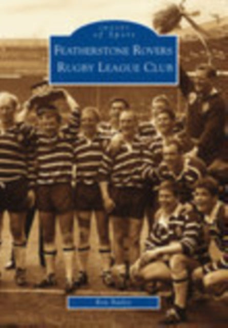 Book cover of: Featherstone Rovers Rugby League Football Club: Images of Sport. By: Ron Bailey