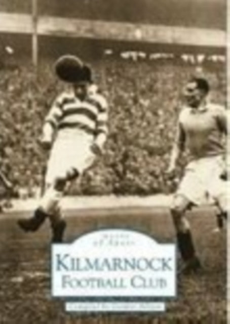 Book cover of: Kilmarnock Football Club: Images of Sport. By: Gordon Allison