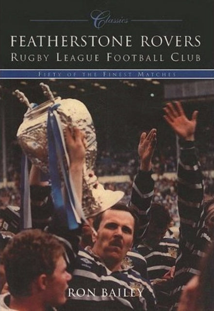 Book cover of: Featherstone Rovers RLFC. By: Ron Bailey