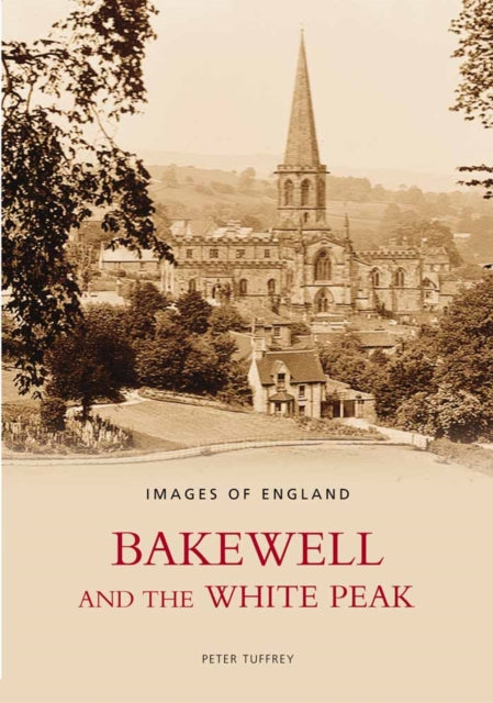 Book cover of: Bakewell and the White Peak. By: Peter Tuffrey