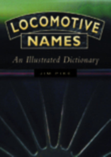 Book cover of: Locomotive Names. By: Jim Pike