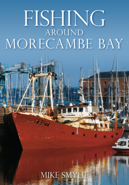 Book cover of: Fishing Around Morecambe Bay. By: Mike Smylie