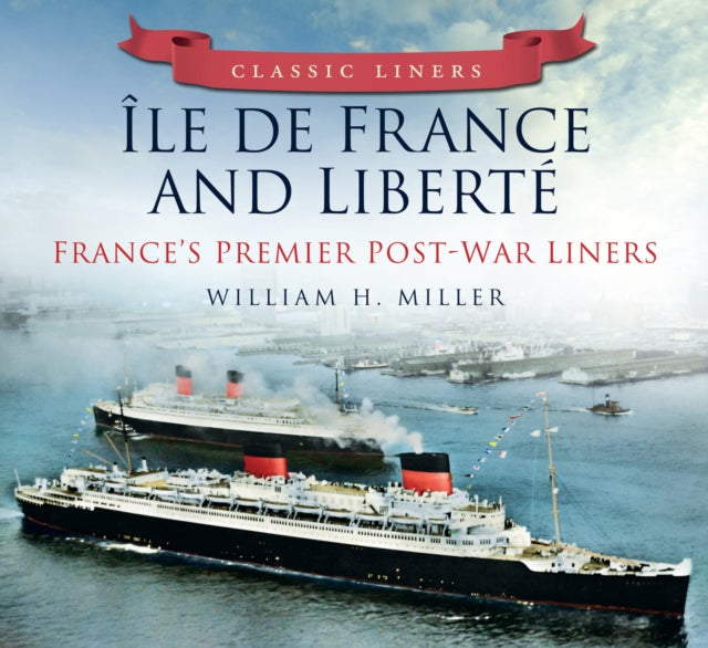 Book cover of: Ile de France and Liberte: France's Premier Post-War Liners