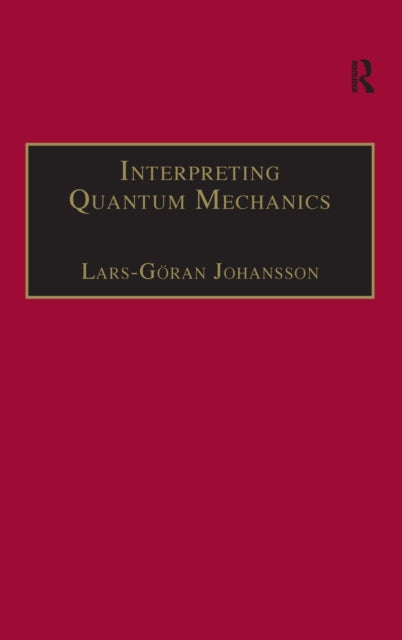 Book cover of: Interpreting Quantum Mechanics. By: Lars-Göran Johansson, Lars-Goran Johansson