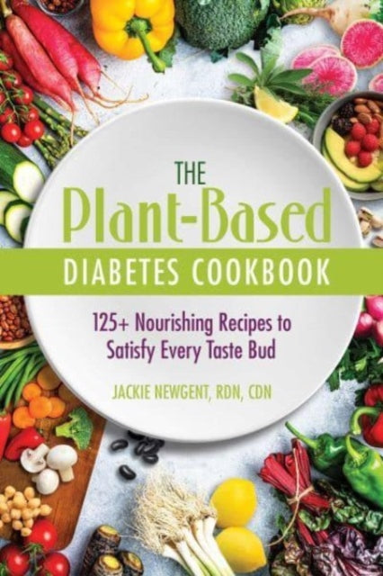 Book cover of: Plant-Based Diabetes Cookbook. By: Newgent, RDN, CDN, Jackie