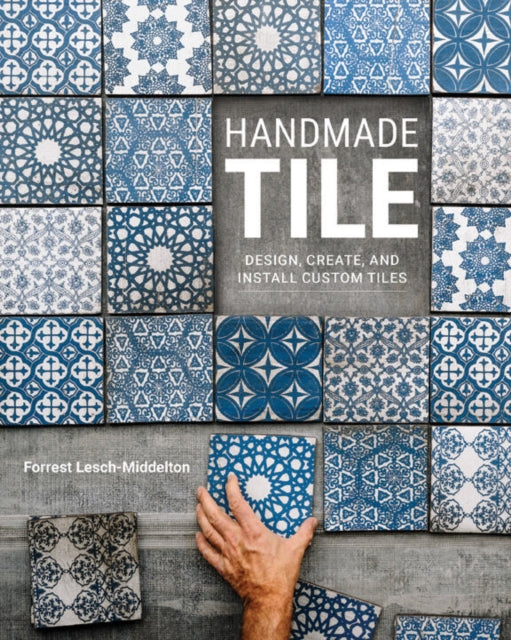 Handmade Tile, Design, Create, and Install Custom Tiles 9780760381229 Forrest Lesch-Middelton