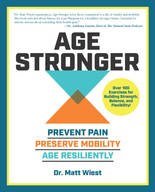Age Stronger, Prevent Pain. Preserve Mobility. Age Resiliently 9780760393505 Matt Wiest