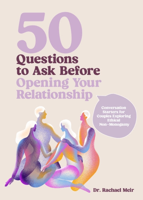 50 Questions to Ask Before Opening Your Relationship, Conversation Starters for Couples Exploring Ethical Nonmonogamy 9780760396476 Rachael Meir