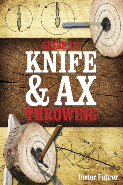 Book cover of: Guide to Knife & Ax Throwing. By: Dieter Führer