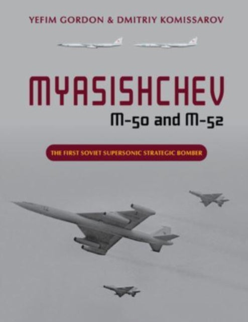 Book cover of: Myasishchev M-50 and M-52. By: Yefim Gordon