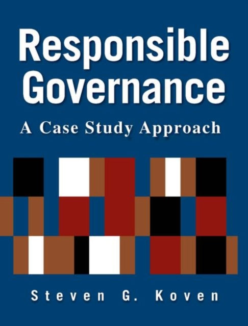 Book cover of: Responsible Governance: A Case Study Approach. By: Steven G. Koven