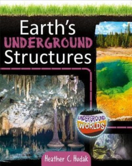 Earth's Underground Structures 9780778761297 Heather C. Hudak
