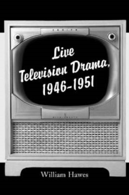 Book cover of: Live Television Drama, 1946-1951. By: Hawes, William