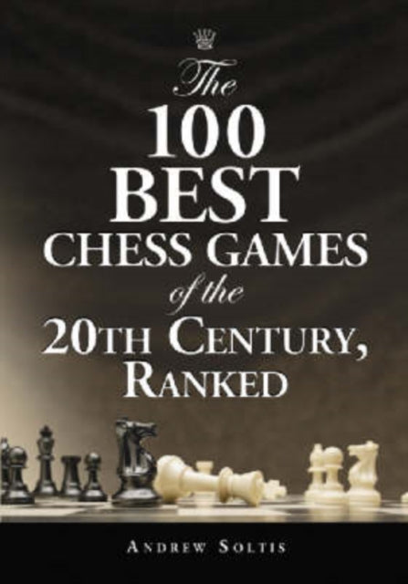 Book cover of: 100 Best Chess Games of the 20th Century, Ranked. By: Andrew Soltis