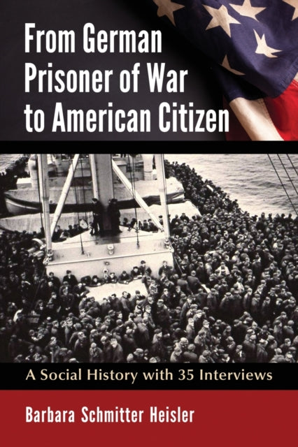 Book cover of: From German Prisoner of War to American Citizen. By: Barbara Schmitter Heisler