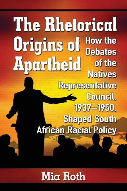 Book cover of: Rhetorical Origins of Apartheid. By: Mia Roth