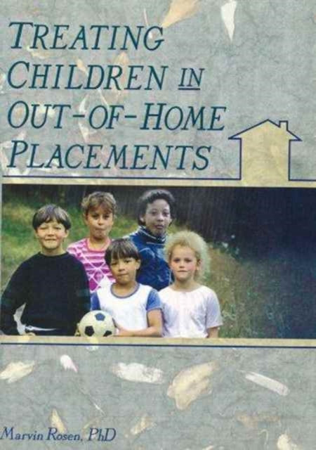 Book cover of: Treating Children in Out-of-Home Placements. By: Marvin Rosen
