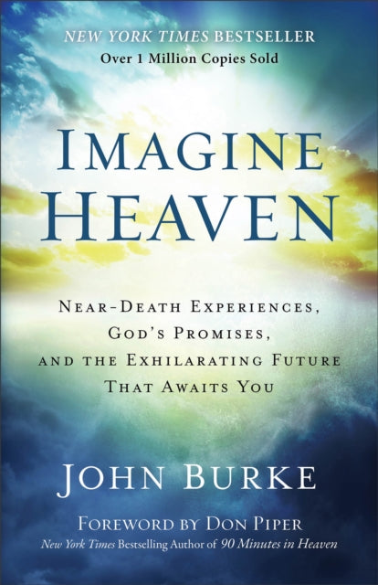 Imagine Heaven – Near–Death Experiences, God`s Promises, and the Exhilarating Future That Awaits You 9780801015267 BURKE JOHN