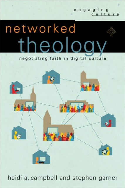Book cover of: Networked Theology – Negotiating Faith in Digital Culture. By: Heidi A. Campbell