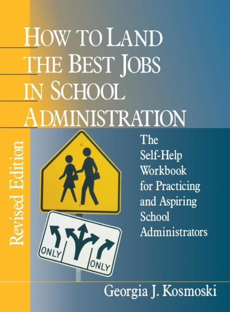 Book cover of: How to Land the Best Jobs in School Administration. By: Georgia J. Kosmoski