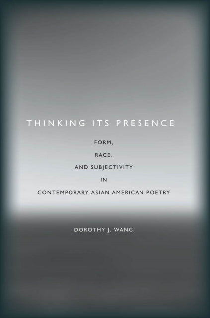 Book cover of: Thinking Its Presence. By: Dorothy Wang