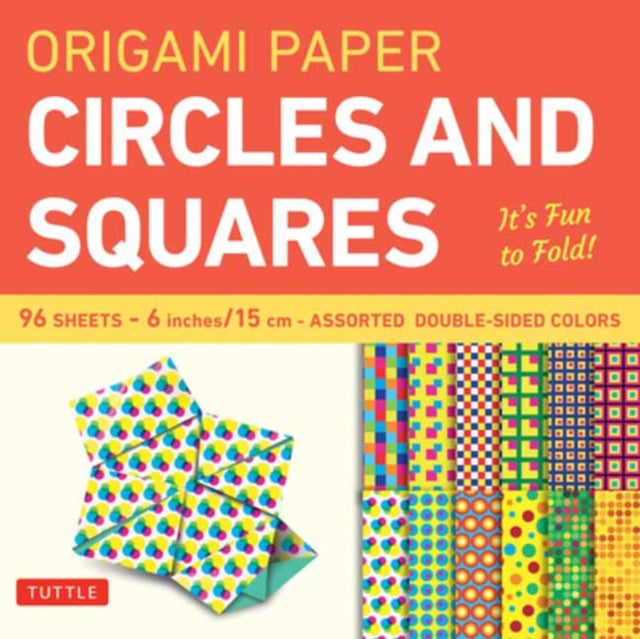 Book cover of: Origami Paper Circles and Squares 96 Sheets 6" (15 cm). By: Tuttle Tuttle Publishing