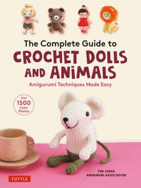 Book cover of: Complete Guide to Crochet Dolls and Animals. By: The Japan The Japan Amigurumi Association