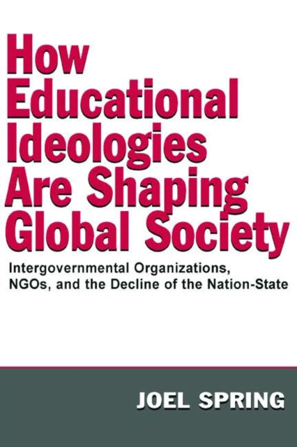 Book cover of: How Educational Ideologies Are Shaping Global Society. By: Joel Spring
