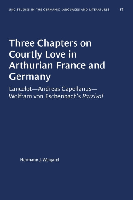 Book cover of: Three Chapters on Courtly Love in Arthurian France and Germany. By: Hermann J. Weigand