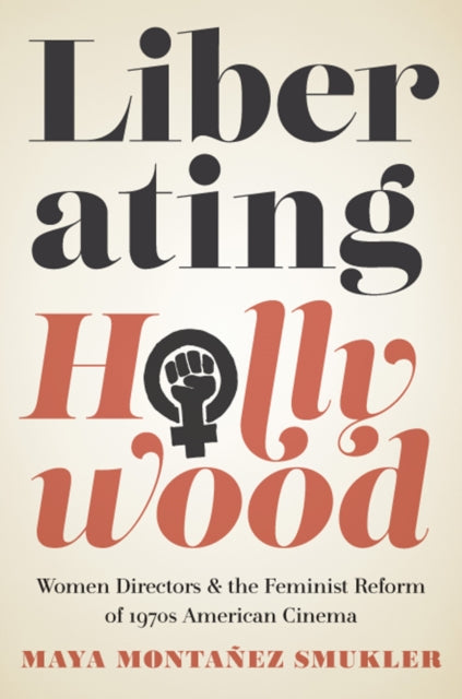 Book cover of: Liberating Hollywood. By: Maya Montañez Smukler