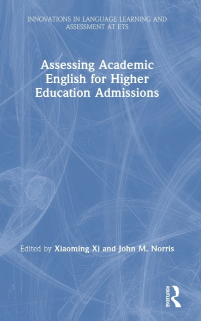 Book cover of: Assessing Academic English for Higher Education Admissions. By: Xiaoming Xi