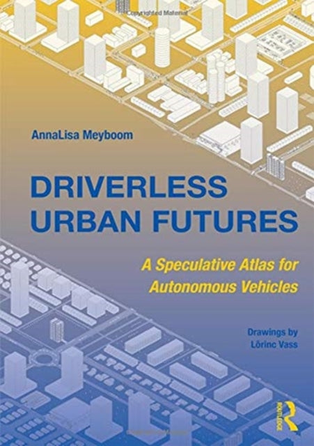 Book cover of: Driverless Urban Futures. By: AnnaLisa Meyboom